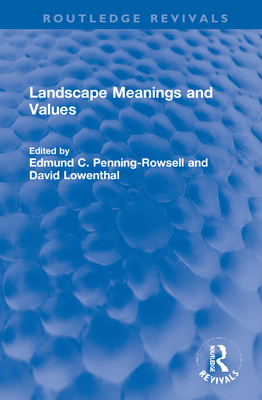 Landscape Meanings and Values (Routledge Revivals) By Edmund C. Penning-Rowsell (Editor), David Lowenthal (Editor) Cover Image