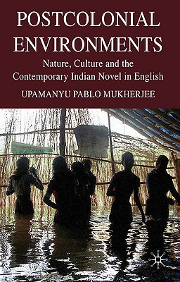 Postcolonial Environments: Nature, Culture and the Contemporary Indian Novel in English Cover Image