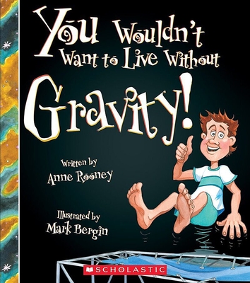 You Wouldn't Want to Live Without Gravity! (You Wouldn't Want to