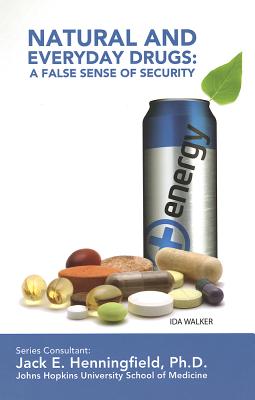 Natural and Everyday Drugs: A False Sense of Security (Illicit and Misused Drugs) Cover Image