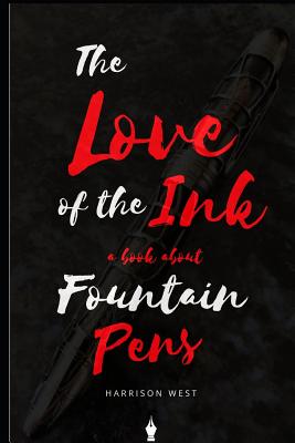 The Love of the Ink: A Book about Fountain Pens: For Beginners: Learn All about Fountain Pens in One Day Cover Image