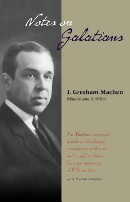 Notes on Galatians By J. Gresham Machen, John H. Skilton (Editor) Cover Image