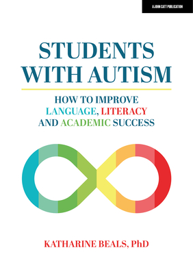 Students with Autism: How to Improve Language, Literacy, and Academic Success By Katharine Beals Cover Image