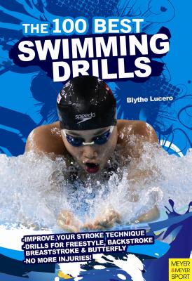 The 100 Best Swimming Drills By Blythe Lucero Cover Image