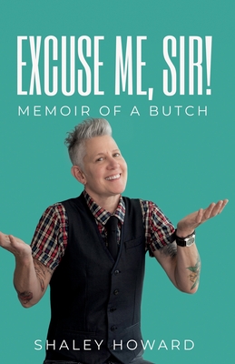 Excuse Me, Sir! Memoir of a Butch By Shaley Howard Cover Image