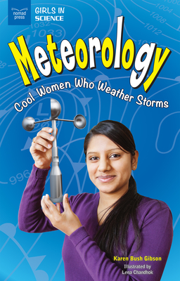 Meteorology: Cool Women Who Weather Storms (Girls in Science) By Karen Bush Gibson, Lena Chandhok (Illustrator) Cover Image