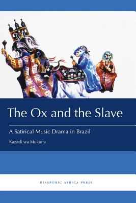 The Ox and the Slave: A Satirical Music Drama in Brazil Cover Image