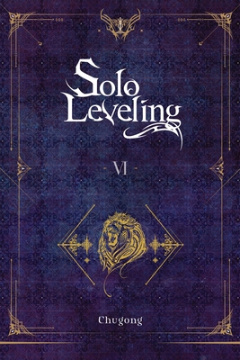 Solo Leveling, Vol. 6 (novel) (Solo Leveling (novel) #6) By Chugong, HYE YOUNG IM (Translated by) Cover Image