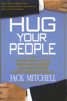 Hug Your People: The Proven Way to Hire, Inspire, and Recognize Your Employees and Achieve Remarkable Results Cover Image