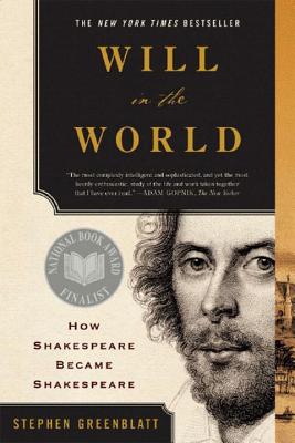 Will in the World: How Shakespeare Became Shakespeare By Stephen J. Greenblatt Cover Image