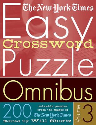 The New York Times Easy Crossword Puzzle Omnibus Volume 3: 200 Solvable Puzzles from the Pages of The New York Times By The New York Times, Will Shortz (Editor) Cover Image