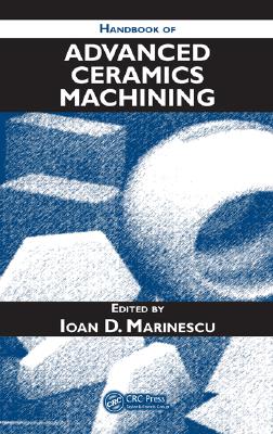 Handbook of Advanced Ceramics Machining By Ioan D. Marinescu (Editor) Cover Image
