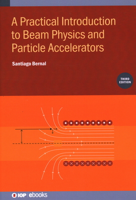 Practical Introduction to Beam Physics and Particle Accelerators By Santiago Bernal Cover Image