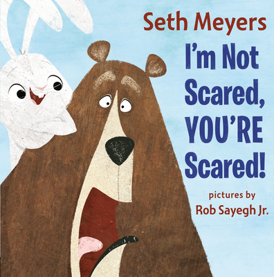 I'm Not Scared, You're Scared By Seth Meyers, Rob Sayegh (Illustrator) Cover Image