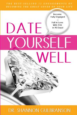 Date Yourself Well: The Ultimate Engagement Plan: The Best-Selling 12 Engagements of Becoming the Great Lover of Your Life By Shannon Gulbranson Cover Image