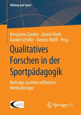 Qualitatives Forschen in Der Sportpädagogik: Beiträge Zu Einer Reflexiven Methodologie (Bildung Und Sport #27)