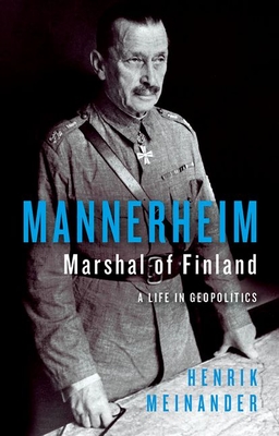 Mannerheim, Marshal of Finland: A Life in Geopolitics Cover Image