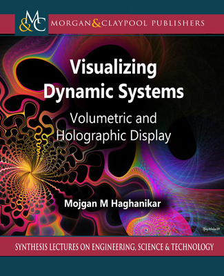 Visualizing Dynamic Systems: Volumetric and Holographic Display Cover Image