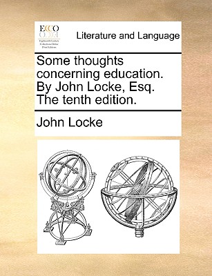 Some Thoughts Concerning Education. by John Locke, Esq. the Tenth Edition. Cover Image
