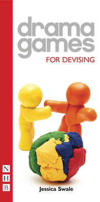Drama Games: For Devising By Jessica Swale, Mike Leigh (Foreword by) Cover Image