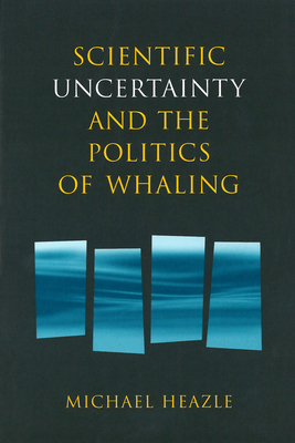 Scientific Uncertainty and the Politics of Whaling (Circumpolar Research) Cover Image