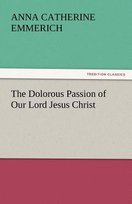 The Dolorous Passion of Our Lord Jesus Christ Cover Image