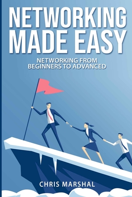 Networking Made Easy: Networking from Beginners to Advanced By Chris Marshal Cover Image