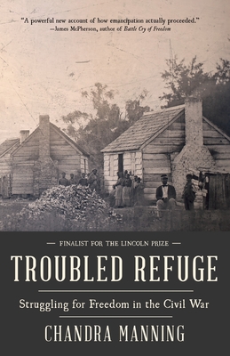 Troubled Refuge: Struggling for Freedom in the Civil War By Chandra Manning Cover Image