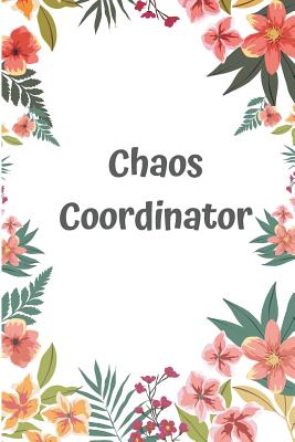 Chaos Coordinator: A notebook for Administrative Assistants, Executive Assistants, super busy moms, Funny Office Humor notebook, Mother's Cover Image