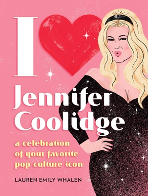 I Heart Jennifer Coolidge: A Celebration of Your Favorite Pop Culture Icon Cover Image