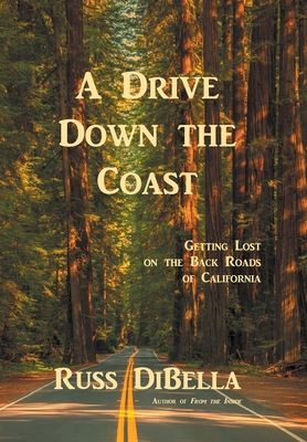 A Drive Down the Coast: Getting Lost on the Back Roads of California By Russ Dibella Cover Image