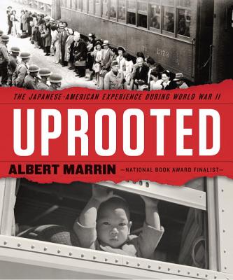 Uprooted: The Japanese American Experience During World War II By Albert Marrin Cover Image