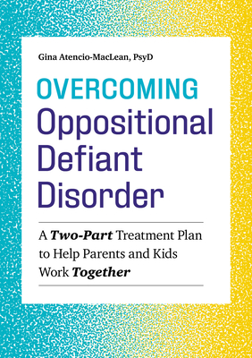 Overcoming Oppositional Defiant Disorder: A Two-Part Treatment Plan to Help Parents and Kids Work Together Cover Image