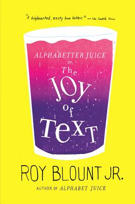Alphabetter Juice: or, The Joy of Text By Roy Blount, Jr., Jr. Cover Image