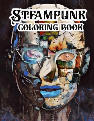 Steampunk Coloring Book: An Adult Colouring Pages With Mechanical Animals, Insects, Mandalas and More: Stress Relief & Relaxation By Sara Sax Cover Image