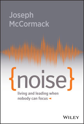 Noise: Living and Leading When Nobody Can Focus Cover Image