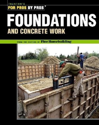 Foundations & Concrete Work: Revised and Updated (For Pros By Pros) By Fine Homebuilding Cover Image