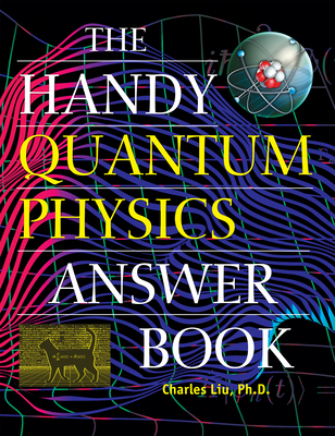 The Handy Quantum Physics Answer Book (Handy Answer Books) Cover Image