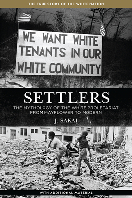 Settlers: The Mythology of the White Proletariat from Mayflower to Modern (Kersplebedeb) By J. Sakai Cover Image