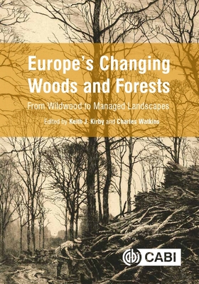 Europe's Changing Woods and Forests: From Wildwood to Managed Landscapes Europe's Changing Woods and Forests: From Wildwood to Managed Landscapes cover