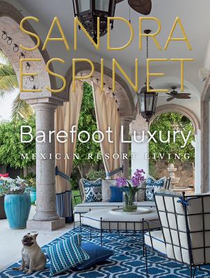 Barefoot Luxury: Mexican Resort Living By Sandra Espinet Cover Image