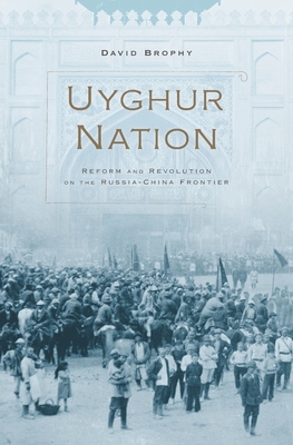 Uyghur Nation: Reform and Revolution on the Russia-China Frontier Cover Image