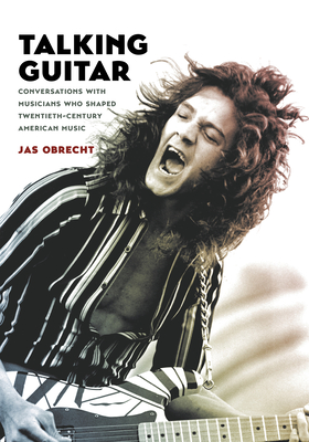 Talking Guitar: Conversations with Musicians Who Shaped Twentieth-Century American Music By Jas Obrecht Cover Image