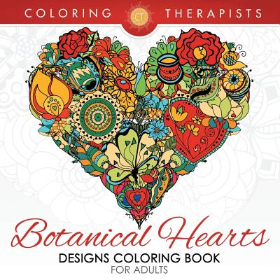 Botanical Hearts Designs Coloring Book For Adults By Coloring Therapist Cover Image