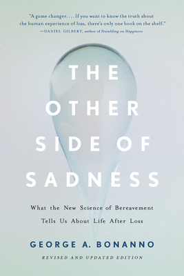 The Other Side of Sadness: What the New Science of Bereavement Tells Us About Life After Loss