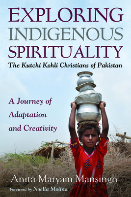 Exploring Indigenous Spirituality: The Kutchi Kohli Christians of Pakistan cover
