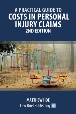 A Practical Guide to Costs in Personal Injury Claims - 2nd Edition Cover Image
