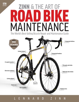 Zinn & the Art of Road Bike Maintenance: The World's Best-Selling Bicycle Repair and Maintenance Guide By Lennard Zinn Cover Image