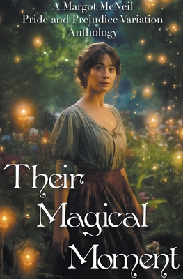Their Magical Moment: A Margot McNeil Pride and Prejudice Variation Anthology Cover Image