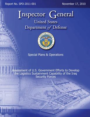 Special Plans & Operations Report No. SPO-2011-001 - Assessment of U.S. Government Efforts to Develop the Logistics Sustainment Capability of the Iraq Cover Image